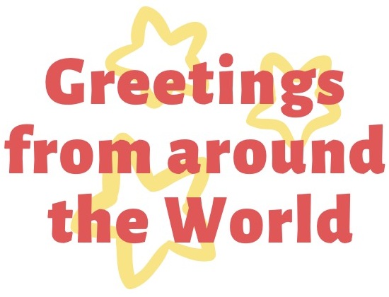 Greetings from all over the world